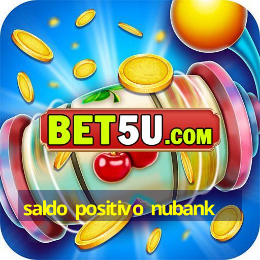 Saldo Positivo Nubank V